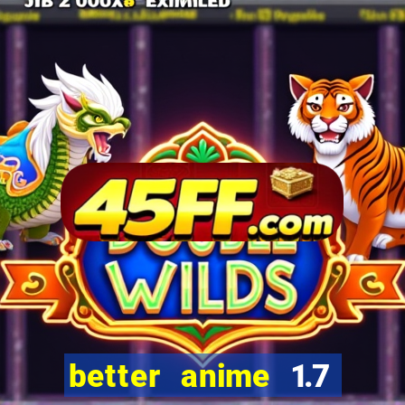 better anime 1.7 apk download